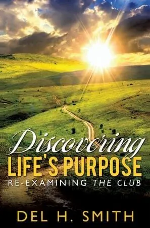 Cover of Discovering Life’s Purpose: Re-Examining The Club, by Del H. Smith